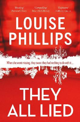 They All Lied: 'Riveting and thrilling ... I didn't come up for air until the very last page' Patricia Gibney - Phillips, Louise