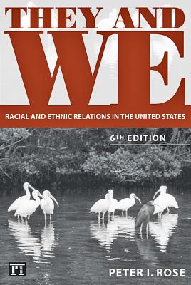 They and We: Racial and Ethnic Relations in the United States - Rose, Peter I