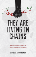 They Are Living in Chains: My Quest to Liberate Africa's Untouchables