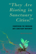 They Are Rioting in Sanctuary Cities!: Countering the Emerging Anti-Sanctuary Movement