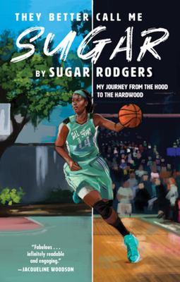 They Better Call Me Sugar: My Journey from the Hood to the Hardwood - Rodgers, Sugar