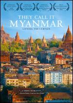 They Call It Myanmar: Lifting the Curtain
