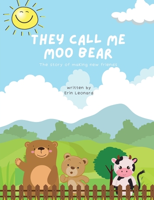 They call me Moo Bear: The story of making new friends - Leonard, Erin