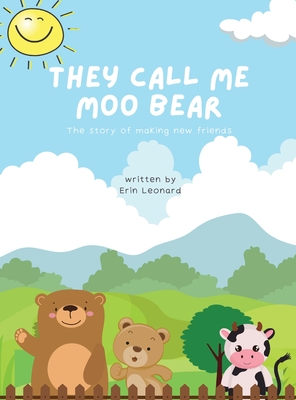 They call me Moo Bear: The story of making new friends - Leonard, Erin