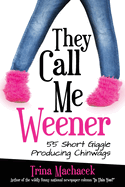 They Call Me Weener: 55 Short Giggle Producing Chinwags