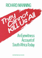 They Cannot Kill Us All: An Eyewitness Account of South Africa Today - Manning, Richard