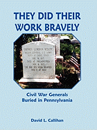 They Did Their Work Bravely: Civil War Generals Buried in Pennsylvania