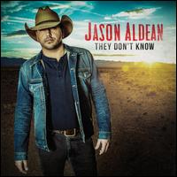 They Don't Know  - Jason Aldean
