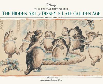 They Drew as They Pleased Vol. 3: The Hidden Art of Disney's Late Golden Age (the 1940s - Part Two) (Art of Disney, Cartoon Illustrations, Books about Movies) - Ghez, Didier, and Deja, Andreas (Foreword by)