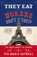 They Eat Horses, Don't They?: The Truth About the French