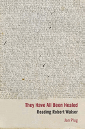They Have All Been Healed: Reading Robert Walser
