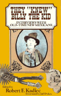 They Knew Billy the Kid: Interviews with Old-Time New Mexicans