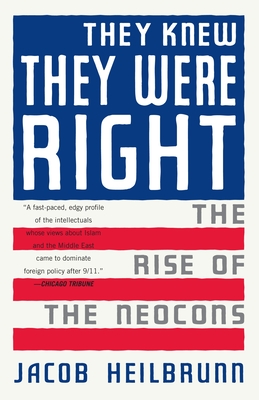 They Knew They Were Right: The Rise of the Neocons - Heilbrunn, Jacob