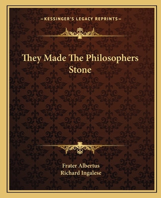 They Made The Philosophers Stone - Albertus, Frater (Illustrator), and Ingalese, Richard