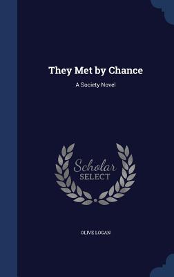 They Met by Chance: A Society Novel - Logan, Olive