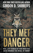 They Met Danger: Real Life Stories of Men Who Have Been Awarded the Medal of Honor