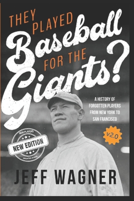 They Played Baseball for the Giants?: A History of Forgotten Players from New York to San Francisco - Wagner, Jeff