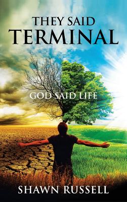 They Said Terminal: God Said Life - Russell, Shawn, and Carter, Tobi (Designer), and Malingin, Daryl (Cover design by)