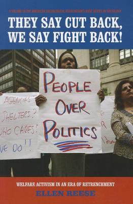 They Say Cutback, We Say Fight Back!: Welfare Activism in an Era of Retrenchment - Reese, Ellen