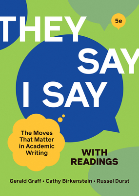 They Say / I Say with Readings - Graff, Gerald, and Birkenstein, Cathy, and Durst, Russel
