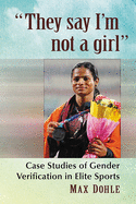 "They say I'm not a girl": Case Studies of Gender Verification in Elite Sports