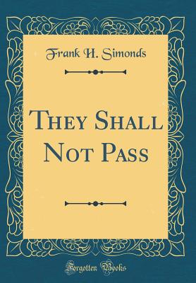 They Shall Not Pass (Classic Reprint) - Simonds, Frank H