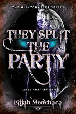 They Split the Party: Volume 2 - Menchaca, Elijah