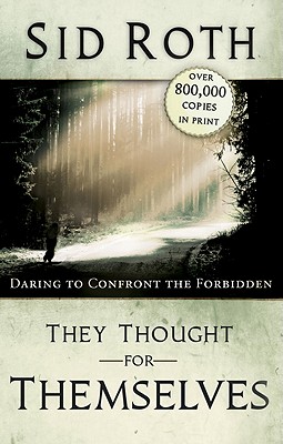 They Thought for Themselves: Daring to Confront the Forbidden - Roth, Sid