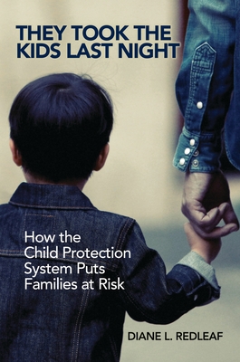 They Took the Kids Last Night: How the Child Protection System Puts Families at Risk - Redleaf, Diane L