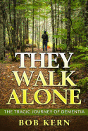 They Walk Alone: The Tragic Journey of Dementia