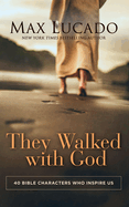 They Walked with God: 40 Bible Characters Who Inspire Us