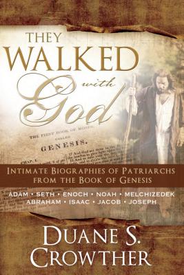 They Walked with God: Intimate Biographies of Patriarchs from the Book of Genesis - Crowther, Duane S