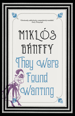 They Were Found Wanting - Banffy, Miklos, and Thursfield, Patrick, and Banffy-Jelen, Kathy