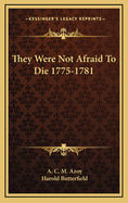 They were not afraid to die, 1775-1781