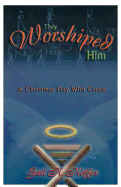 They Worshiped Him: A Christmas Play with Carols