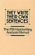 They Write Their Own Sentences: The FBI Handwriting Analysis Manual