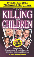 They're Killing Our Children: Inside the Kidnapping & Child Murder Epidemic Sweeping America - Caruso, Michelle, and Maier, Nicholas W