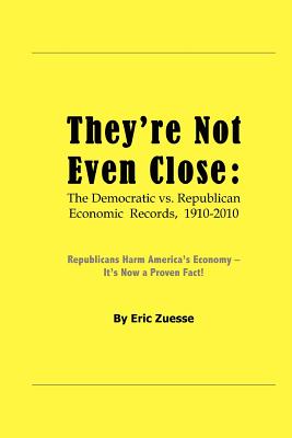 They're Not Even Close: The Democratic vs. Republican Economic Records, 1910-2010 - Zuesse, Eric