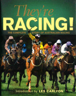 They're Racing: The Complete Story of Australian Racing