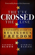 They've Crossed the Line: A Patriot's Guide to Religious Freedom