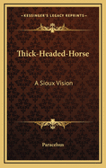 Thick-Headed-Horse: A Sioux Vision