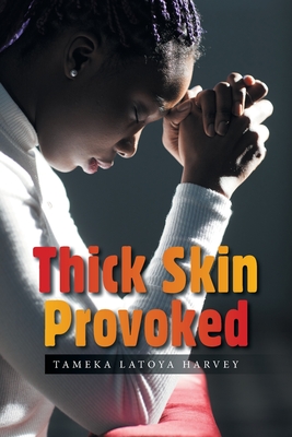 Thick Skin Provoked - Harvey, Tameka Latoya