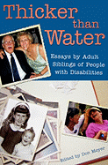 Thicker Than Water: Essays by Adult Siblings of People with Disabilities
