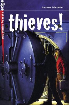 Thieves!: Ten Stories of Surprising Heists, Comical Capers, and Daring Escapades - Schroeder, Andreas