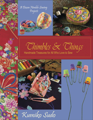 Thimbles & Things: Handmade Treasures for All Who Love to Sew - Sudo, Kumiko