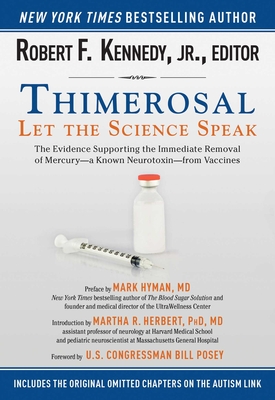 Thimerosal: Let the Science Speak: The Evidence Supporting the Immediate Removal of Mercury--A Known Neurotoxin--From Vaccines - Kennedy, Robert F, Jr., and Hyman, Mark, Dr., MD (Preface by), and Herbert, Martha (Introduction by)