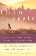 Thin Again: A Biblical Approach to Food, Eating, and Weight Management - Halliday, Arthur, Dr., M.D., and Halliday, Judy Wardell, R.N.