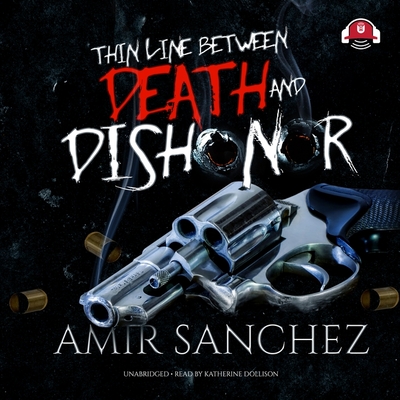 Thin Line Between Death and Dishonor Lib/E - Sanchez, Amir, and Dollison, Katherine (Read by)