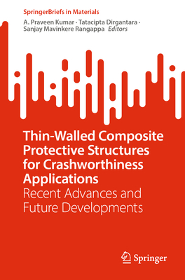 Thin-Walled Composite Protective Structures for Crashworthiness Applications: Recent Advances and Future Developments - Kumar, A. Praveen (Editor), and Dirgantara, Tatacipta (Editor), and Mavinkere Rangappa, Sanjay (Editor)
