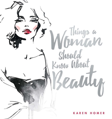 Things a Woman Should Know About Beauty - Homer, Karen